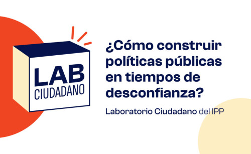 Laboratorio Ciudadano: ¿Cómo construir políticas públicas en tiempos de desconfianza?
